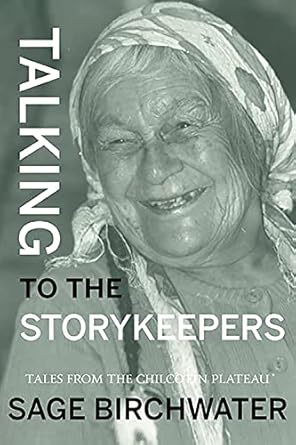 talking to the story keepers tales from the chilcotin plateau 1st edition sage birchwater 1773860801,