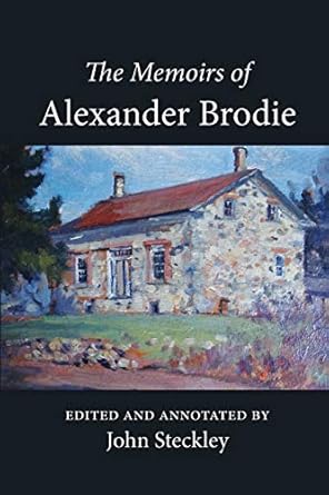 the memoirs of alexander brodie 1st edition john steckley ,alexander brodie 1772441732, 978-1772441734