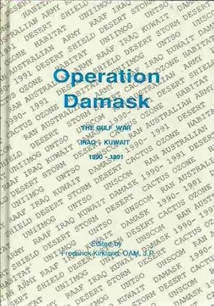 operation damask being a record of australias participation prior to during and after the gulf war iraq