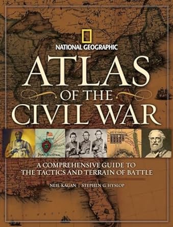atlas of the civil war a complete guide to the tactics and terrain of battle 1st edition stephen g hyslop