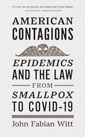 american contagions epidemics and the law from smallpox to covid 19 1st edition john fabian witt 0300261519,