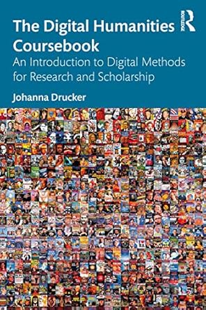 the digital humanities coursebook 1st edition johanna drucker 0367565757, 978-0367565756