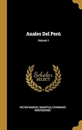 anales del peru volume 1 1st edition victor manuel maurtua ,fernando montesinos 0270692940, 978-0270692945