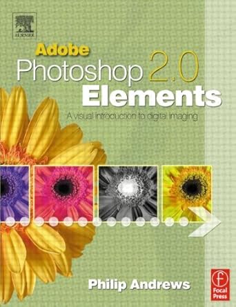 adobe photoshop elements 2 0 a visual introduction to digital imaging 1st edition philip andrews 0240519183,