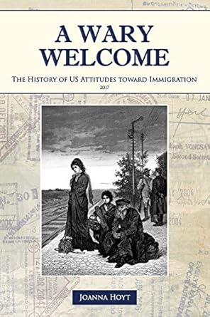 a wary welcome the history of us attitudes toward immigration 1st edition joanna michal hoyt 1521044392,