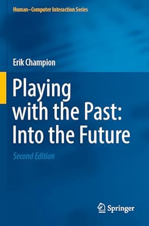 playing with the past into the future 1st edition erik champion 3031109341, 978-3031109348