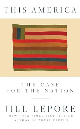 this america the case for the nation 1st edition jill lepore 1631496417, 978-1631496417