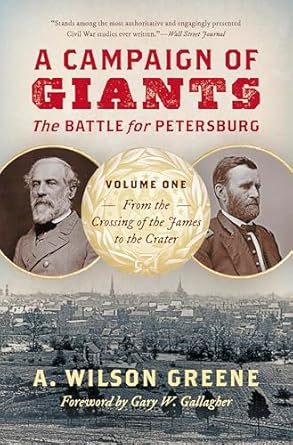 a campaign of giants the battle for petersburg volume 1 from the crossing of the james to the crater 1st