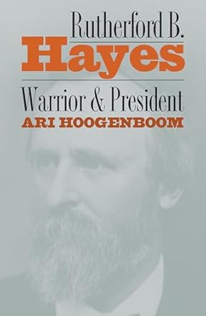 rutherford b hayes warrior and president 1st edition ari hoogenboom 0700606416, 978-0700606412