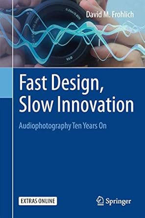 fast design slow innovation audiophotography ten years on 1st edition david m frohlich 3319219383,