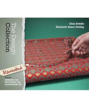 the design collection revealed adobe indesign photoshop and illustrator cs6 1st edition chris botello