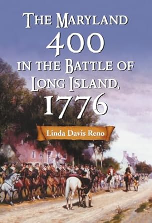 the maryland 400 in the battle of long island 1776 1st edition linda davis reno 0786477350, 978-0786477357