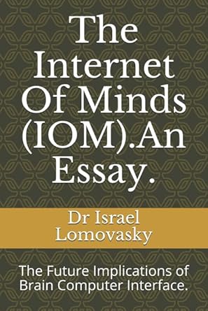 the internet of minds an essay the future implications of brain computer interface 1st edition dr israel