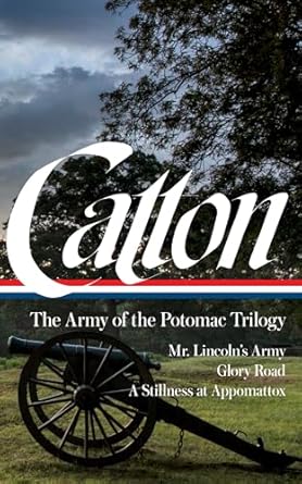 bruce catton the army of the potomac trilogy mr lincolns army / glory road / a stillness at appomattox 1st