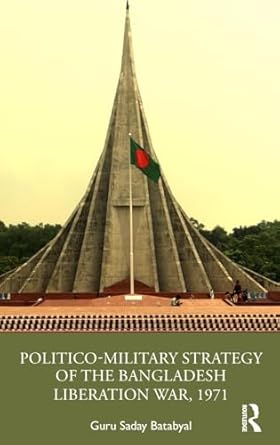 politico military strategy of the bangladesh liberation war 1971 1st edition guru saday batabyal 0367322684,