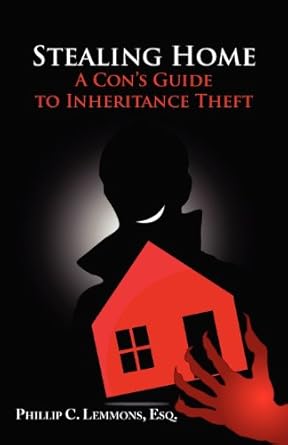stealing home a cons guide to inheritance theft 1st edition phillip c lemmons ,nathan everett 0983369194,