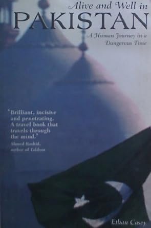alive and well in pakistan a human journey in a dangerous time 1st edition ethan casey 1904132480,
