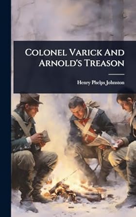 colonel varick and arnolds treason 1st edition henry phelps johnston 1024936902, 978-1024936902