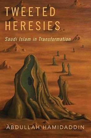 tweeted heresies saudi islam in transformation 1st edition abdullah hamidaddin 0190062584, 978-0190062583