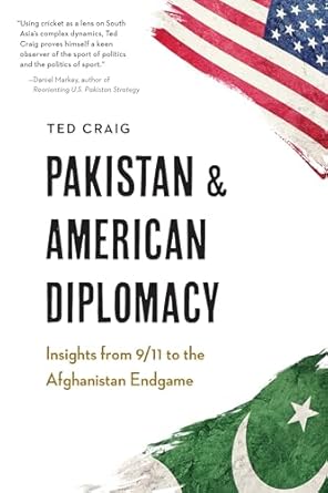 pakistan and american diplomacy insights from 9/11 to the afghanistan endgame 1st edition theodore craig