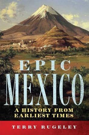 epic mexico a history from earliest times 1st edition terry l rugeley 0806167076, 978-0806167077
