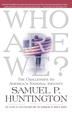 who are we the challenges to americas national identity 1st edition samuel p huntington 0684870541,