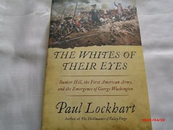 the whites of their eyes bunker hill the first american army and the emergence of george washington 1st