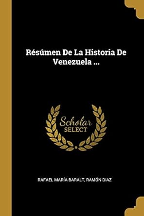 resumen de la historia de venezuela 1st edition rafael maria baralt ,ramon diaz 0270843736, 978-0270843736