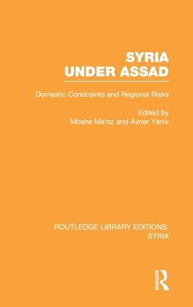 syria under assad domestic constraints and regional risks 1st edition moshe maoz ,avner yaniv 0415735009,