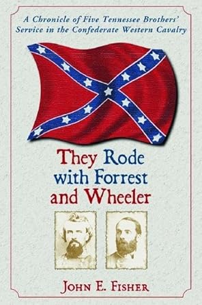 they rode with forrest and wheeler a chronicle of five tennessee brothers service in the confederate western