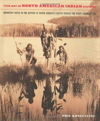 this day in north american indian history events in the history of north americas native peoples 1st edition
