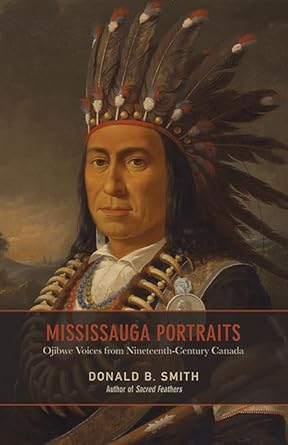 mississauga portraits ojibwe voices from nineteenth century canada 1st edition donald b smith 0802094279,