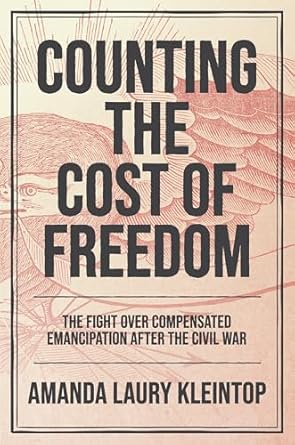 counting the cost of freedom the fight over compensated emancipation after the civil war 1st edition amanda