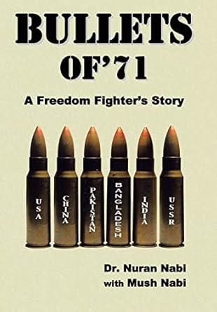 bullets of 71 a freedom fighters story 1st edition dr nuran nabi ,mush nabi 1452043779, 978-1452043777