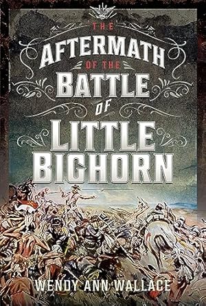 the aftermath of the battle of little big horn 1st edition w a wallace 1399046764, 978-1399046763
