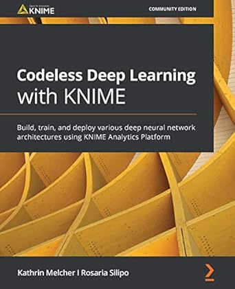 codeless deep learning with knime build train and deploy various deep neural network architectures using