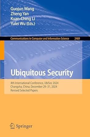 ubiquitous security 4th international conference ubisec 2024 changsha china december 29 31 2024 revised
