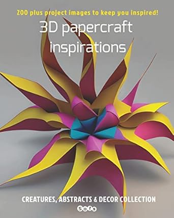3d papercraft inspirations creatures abstracts and decor collection 1st edition sophie marcoux 0986520292,