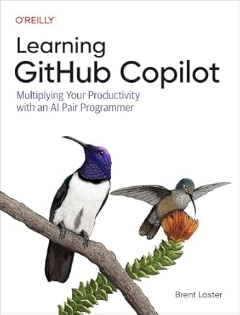 learning github copilot multiplying your coding productivity using ai 1st edition brent laster 1098164652,