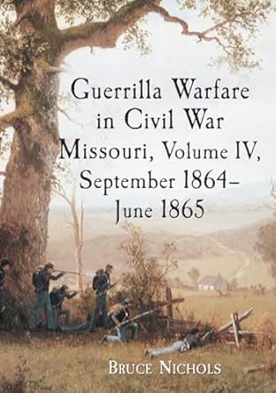 guerrilla warfare in civil war missouri volume iv september 1864 june 1865 1st edition bruce nichols