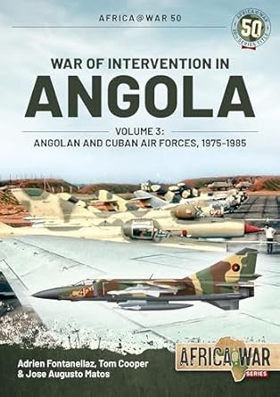 war of intervention in angola volume 3 angolan and cuban air forces 1975 1989 1st edition adrien fontanellaz