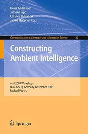 constructing ambient intelligence ami 2008 workshops nuremberg germany november 19 22 2008 revised papers 1st