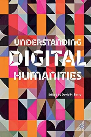 understanding digital humanities 1st edition d berry 0230292658, 978-0230292659