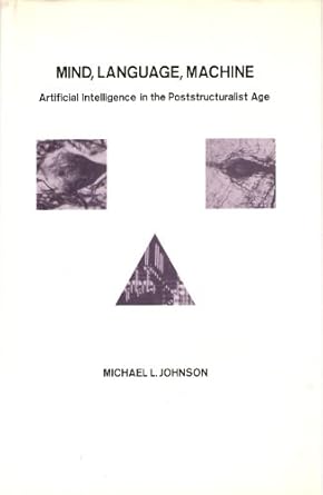 mind language machine artificial intelligence in the poststructuralist age 1st edition michael l johnson
