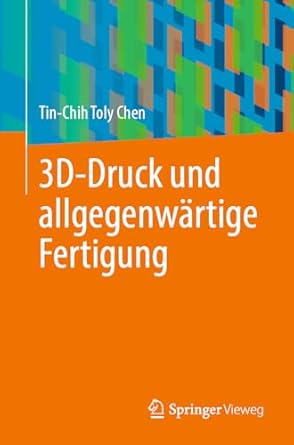 3d druck und allgegenwartige fertigung 1st edition tin chih toly chen 3031527372, 978-3031527371