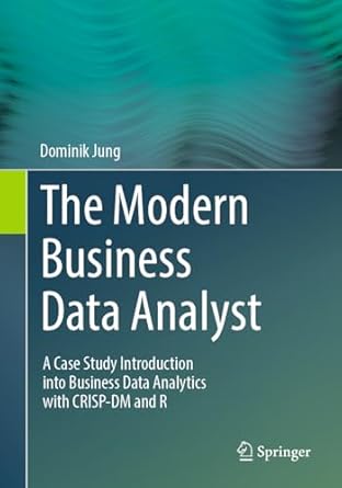 the modern business data analyst a case study introduction into business data analytics with crisp dm and r