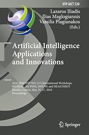 artificial intelligence applications and innovations aiai 2018 ifip wg 12 5 international workshops sedseal