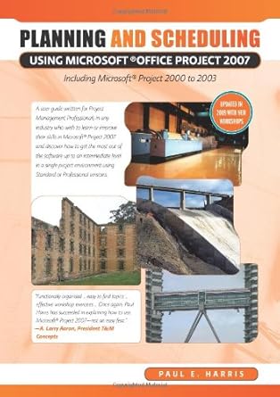 planning and scheduling using microsoft office project 2007 including microsoft project 2000 to 2003 1st