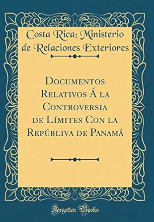 documentos relativos a la controversia de limites con la republiva de panama 1st edition costa rica,