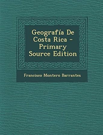 geografia de costa rica primary 1st edition francisco montero barrantes 1294909614, 978-1294909613
